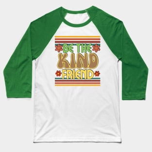 Retro groovy,  Be the kind friend. Baseball T-Shirt